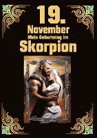 bokomslag 19. November, mein Geburtstag: Geboren im Zeichen des Skorpions. Meine Eigenschaften und Charakterzüge, meine Stärken und Schwächen, meine Gebutrstags