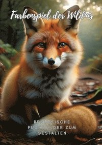 bokomslag Farbenspiel der Wildnis: Realistische Fuchsbilder zum Gestalten