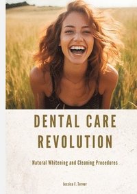 bokomslag Dental Care Revolution: Natural Whitening and Cleaning Procedures