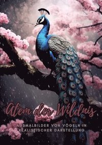 bokomslag Atem der Wildnis: Ausmalbilder von Vögeln in realistischer Darstellung