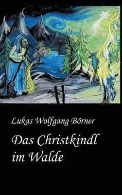 Das Christkindl im Walde: Märchenhafte Weihnachtsgeschichten mit bezaubernden Illustrationen 1