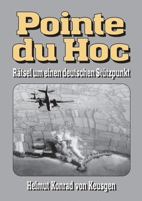 Pointe du Hoc: Rätsel um einen deutschen Stützpunkt 1