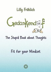 bokomslag Gedankendoof - The Stupid Book about Thoughts -The power of thoughts: How to break through negative thought and emotional patterns, clear out your tho