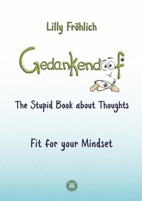bokomslag Gedankendoof - The Stupid Book about Thoughts -The power of thoughts: How to break through negative thought and emotional patterns, clear out your thoughts, build self-esteem and create a happy life