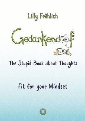 Gedankendoof - The Stupid Book about Thoughts -The power of thoughts: How to break through negative thought and emotional patterns, clear out your tho 1