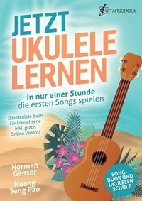 bokomslag Jetzt Ukulele lernen - In nur einer Stunde die ersten Songs spielen: Das Ukulele Buch für Erwachsene inkl. gratis Online Videos!