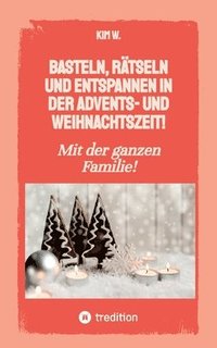 bokomslag Basteln, rätseln und entspannen in der Advents- und Weihnachtszeit!: Bastelbuch und Quizbuch für die ganze Familie!