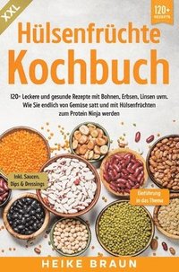 bokomslag XXL Hülsenfrüchte Kochbuch: 120+ Leckere und gesunde Rezepte von Bohnen, Erbsen, Linsen uvm. Wie Sie endlich von Gemüse satt und mit Hülsenfrüchte