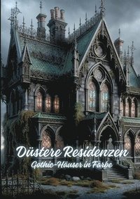 bokomslag Düstere Residenzen: Gothic-Häuser in Farbe