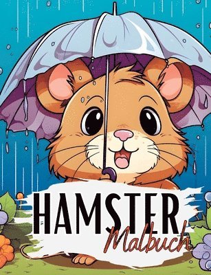 Hamster Malbuch: Hamster Malbuch mit wunderschönen Vorlagen im Cartoon Stil. Hamstermalbuch. Hamster Malbuch.