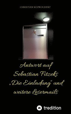 Christian Schwochert - Antwort auf Sebastian Fitzeks "Die Einladung" und weitere Lesermails, Häftad