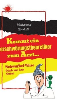 bokomslag Kommt ein Verschwörungstheoretiker zum Arzt...: Schwurbel-Witze frisch aus dem Aluhut!