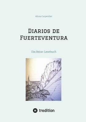 Diarios de Fuerteventura: Ein Reise-Lesebuch mit einer Hommage an Miguel de Unamuno y Jugo 1