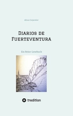 Diarios de Fuerteventura: Ein Reise-Lesebuch mit einer Hommage an Miguel de Unamuno y Jugo 1