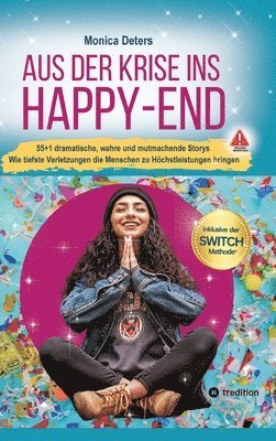 bokomslag Aus Der Krise Ins Happy-End: 55+1 dramatische, wahre und mutmachende Storys