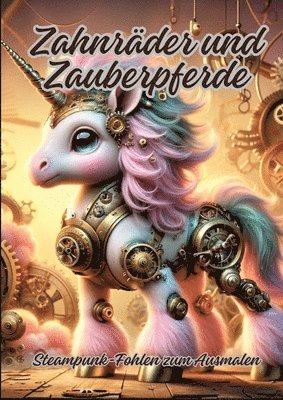 Zahnräder und Zauberpferde: Steampunk-Fohlen zum Ausmalen 1