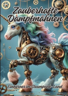 bokomslag Zauberhafte Dampfmähnen: Einhörner im Steampunk-Land