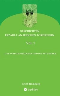 bokomslag Das Nomadenmädchen Und Die Alte Méabh: Geschichten, die den 90er Jahren des ausklingenden Jahrtausends angesiedelt und erzählt wurden. Teilweise gehen