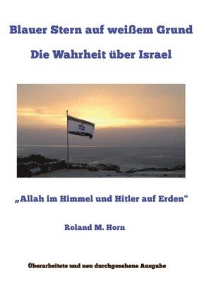 bokomslag Blauer Stern auf weißem Grund: Die Wahrheit über Israel: "Allah im Himmel und Hitler auf Erden"
