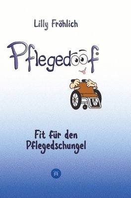 bokomslag Pflegedoof - Pflegedoof - Der liebevolle Ratgeber für Angehörige: Pflegegrad beantragen, Pflegegeld sichern, Beruf & Pflege vereinbaren, Pflegedienst & Heim finden