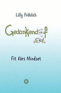 bokomslag Gedankendoof - Die Macht der Gedanken: Wie du negative Denk- und Gefühlsmuster durchbrichst, deine Gedanken ausmistest, dein Selbstwertgefühl aufbaust