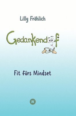 bokomslag Gedankendoof - Der Ratgeber für mentale Stärke: Gedanken verstehen, negative Muster lösen, Glaubenssätze ändern & endlich befreit und glücklich leben