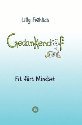 bokomslag Gedankendoof - Die Macht der Gedanken: Wie du negative Denk- und Gefühlsmuster durchbrichst, deine Gedanken ausmistest, dein Selbstwertgefühl aufbaust