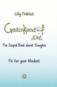 bokomslag Gedankendoof - The Stupid Book about Thoughts - The power of thoughts: How to break negative patterns of thinking and feeling, build your self-esteem