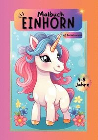 bokomslag Einhorn Malbuch: Das große Malabenteuer für kleine Künstler ab 4 Jahren. Malbuch Einhorn Mädchen. A5 Pocketversion. Einhornmalbuch.