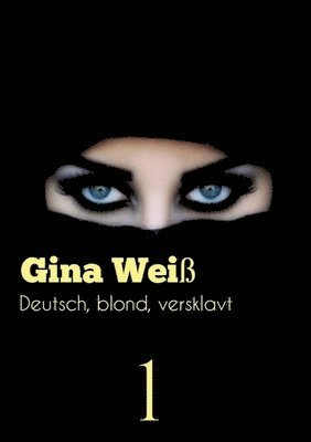 Gina Weiß - Deutsch, blond, versklavt, Häftad