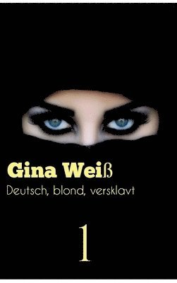 Gina Weiß - Deutsch, blond, versklavt, Inbunden