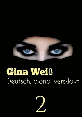 Gina Weiß - Deutsch, blond, versklavt 2, Häftad