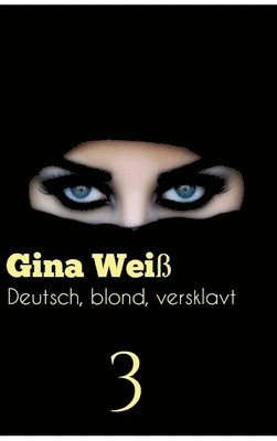Gina Weiß - Deutsch, blond, versklavt 3, Inbunden