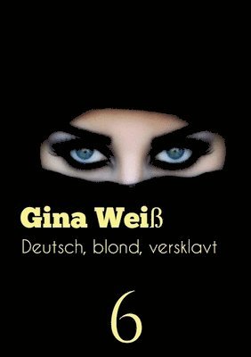 Gina Weiß - Deutsch, blond, versklavt 6, Häftad
