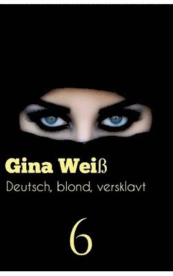 Gina Weiß - Deutsch, blond, versklavt 6, Inbunden