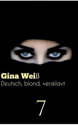 Gina Weiß - Deutsch, blond, versklavt 7, Inbunden