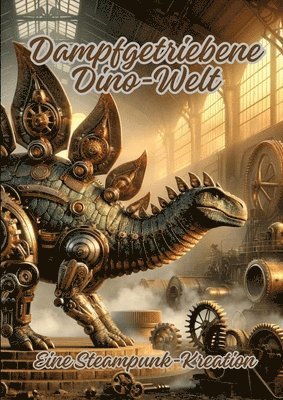Dampfgetriebene Dino-Welt: Eine Steampunk-Kreation 1