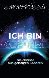 bokomslag ICH BIN GEFÜHRT - Gleichnisse aus geistigen Sphären