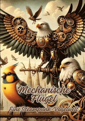 Mechanische Flügel: Eine Steampunk-Vogelwelt 1