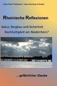 bokomslag Rheinische Reflexionen: Natur, Bergbau und Sicherheit, ... gefährlicher Glaube