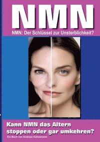 bokomslag Nmn: NMN, der Schlüssel für einen Jungbrunnen, oder gar zur Unsterblichkeit? Eine Expedition in die Welt der Anti-Aging-Wissenschaft.