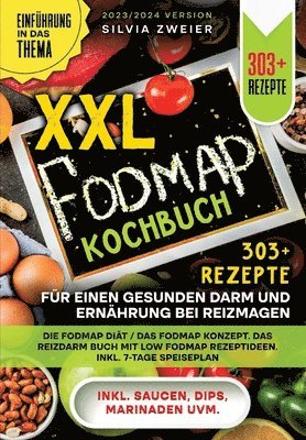 XXL FODMAP Kochbuch - 303+ Rezepte für einen gesunden Darm und Ernährung bei Reizmagen: Die FODMAP Diät / das FODMAP Konzept. Das Reizdarm Buch mit Lo