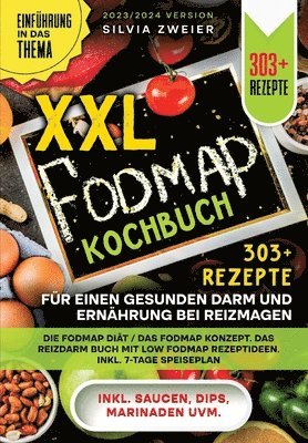 XXL FODMAP Kochbuch - 303+ Rezepte für einen gesunden Darm und Ernährung bei Reizmagen: Die FODMAP Diät / das FODMAP Konzept. Das Reizdarm Buch mit Lo 1