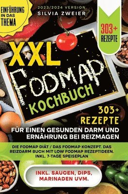 XXL FODMAP Kochbuch - 303+ Rezepte für einen gesunden Darm und Ernährung bei Reizmagen: Die FODMAP Diät / das FODMAP Konzept. Das Reizdarm Buch mit Lo