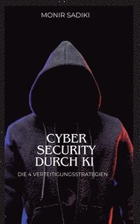 bokomslag Cyber Security durch KI: Die 4 Verteidigungsstrategien