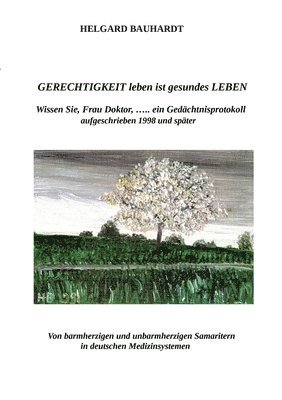 bokomslag Gerechtigkeit leben ist gesundes Leben: Wissen Sie, Frau Doktor, ............ein Gedächntnisprotokoll, aufgeschrieben 1998 und später, Arzt und/oder W