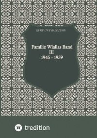 bokomslag Familie Wiallas Band III 1945 - 1959: Ost- und Westdeutschland. Der kalte Krieg.