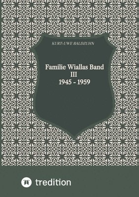 Familie Wiallas Band III 1945 - 1959: Ost- und Westdeutschland. Der kalte Krieg. 1