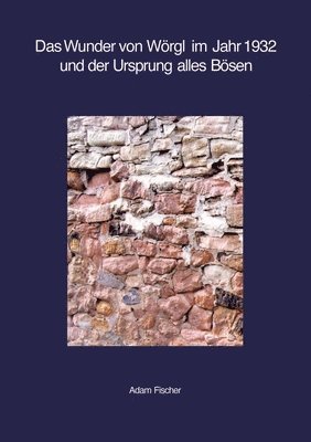 bokomslag Das Wunder von Wörgl im Jahr 1932 und der Ursprung alles Bösen