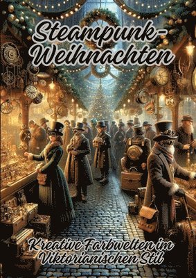 bokomslag Steampunk-Weihnachten: Kreative Farbwelten im Viktorianischen Stil